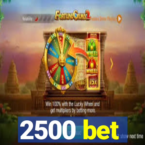 2500 bet